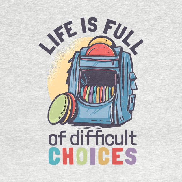 LIFE FULL OF DIFFICULT CHOICES DISC GOLF by G33KT33S